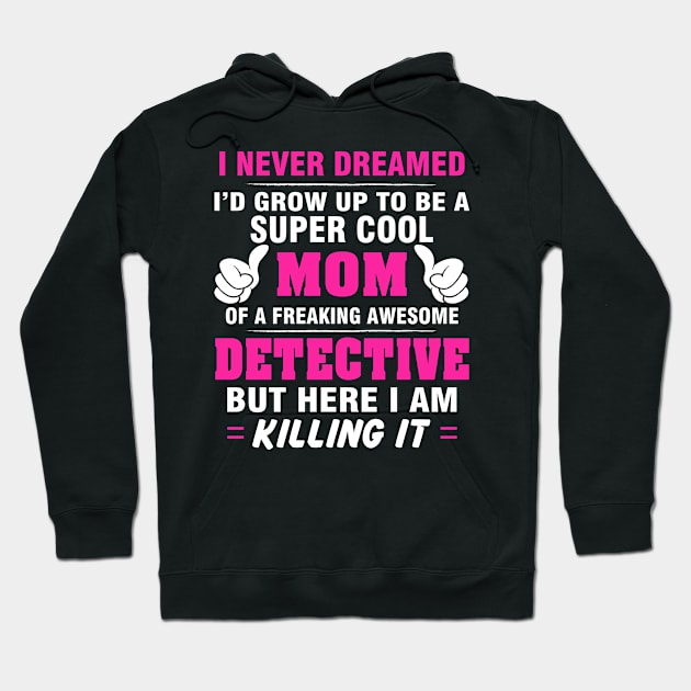 DETECTIVE Mom  – Super Cool Mom Of Freaking Awesome DETECTIVE Hoodie by rhettreginald